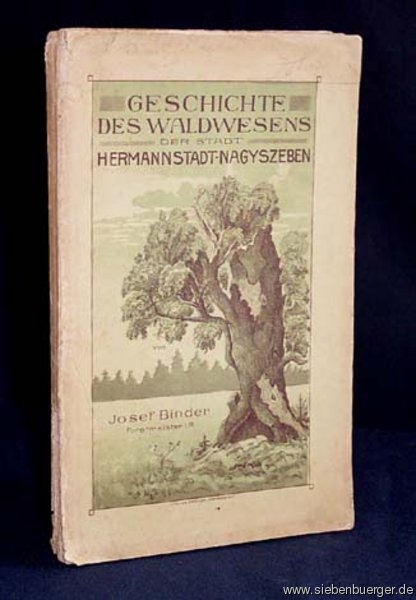 J. Binder, Geschichte des Waldwesens in Hermannstadt-Nagyszeben. Aus NET geklaut