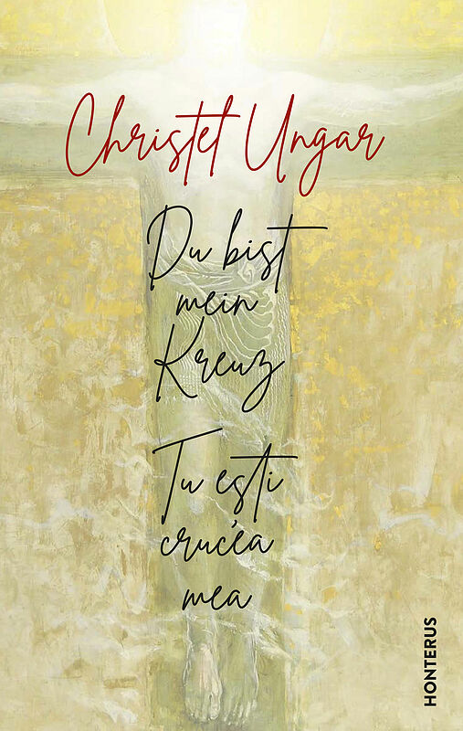 Christel Ungar: „Du bist mein Kreuz / Tu esti ...