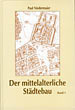 Der mittelalterliche Stdtebau in Siebenbrgen, im Banat und im Kreischgebiet 
